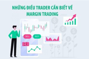 những điều trader cần biết về margin trading