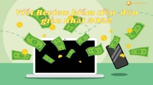 Viết review kiếm tiền online HIỆU QUẢ và những điều cần biết 2022