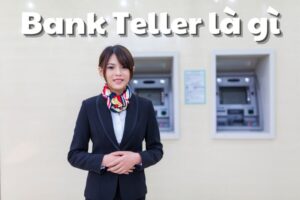 Bank Teller la gi Can Lam Gi De Tro Thanh Mot Bank Teller Gioi