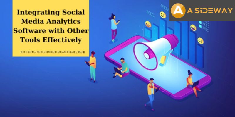 Integrating Social Media Analytics Software with Other Tools Effectively